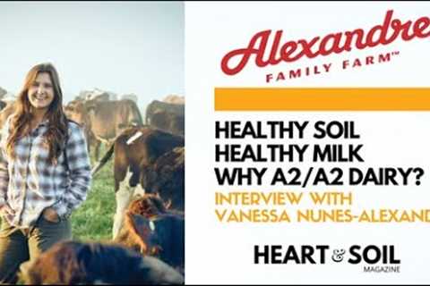 Healthy Soil • Healthy Milk. Why A2/A2 Dairy? | Alexandre Family Farm